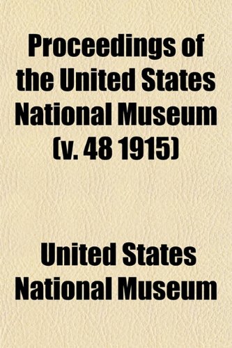 Proceedings of the United States National Museum (v. 48 1915) (9781153538503) by Museum, United States National