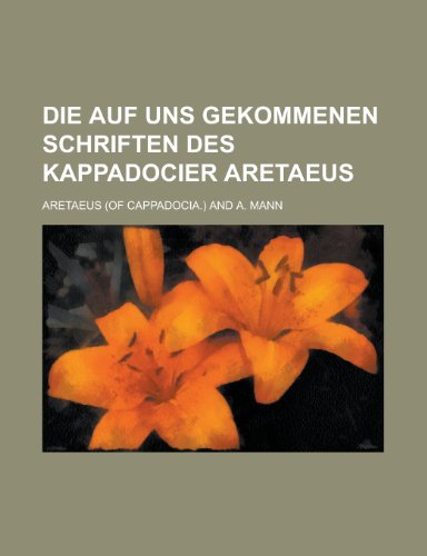 Die Auf Uns Gekommenen Schriften Des Kappadocier Aretaeus (9781153547987) by Leopold, Aldo; Aretaeus