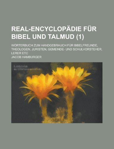 Real-Encyclopadie Fur Bibel Und Talmud; Worterbuch Zum Handgebrauch Fur Bibelfreunde, Theologen, Juristen, Gemeinde- Und Schulvorsteher, Lerer Etc Vol (9781153548991) by Affairs, United States Congress; Hamburger, Jacob