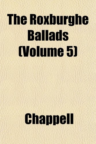 The Roxburghe Ballads (Volume 5) (9781153549905) by Chappell