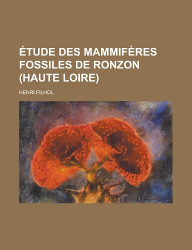 Etude Des Mammiferes Fossiles de Ronzon (Haute Loire) (9781153551397) by United States Congress House, States Con; Filhol, Henri