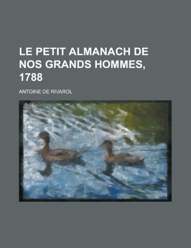 Le Petit Almanach de Nos Grands Hommes, 1788 (9781153551854) by Wolpert, Lewis; Rivarol, Antoine De