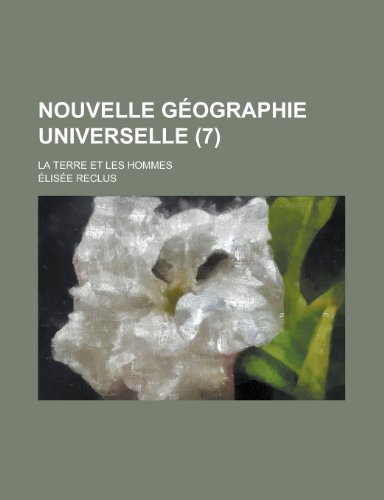 Nouvelle Geographie Universelle; La Terre Et Les Hommes (7) (9781153551892) by United States Congress House, States Con; Reclus, Elisee