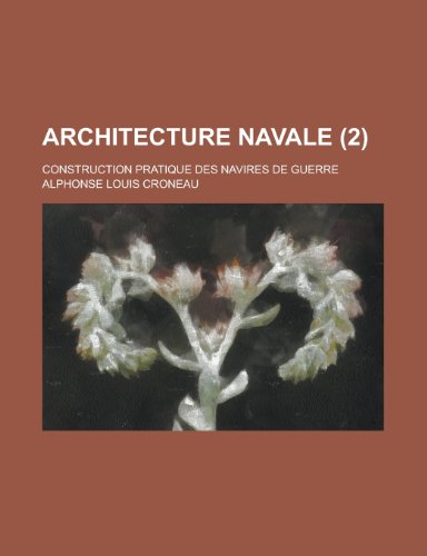 Architecture Navale; Construction Pratique Des Navires de Guerre (2 ) (9781153552332) by Wolpert, Lewis; Croneau, Alphonse Louis