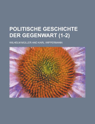 Politische Geschichte Der Gegenwart (1-2 ) (9781153554091) by U S Fish & Wildlife Service; Muller, Wilhelm; U. S. Fish &. Wildlife Service