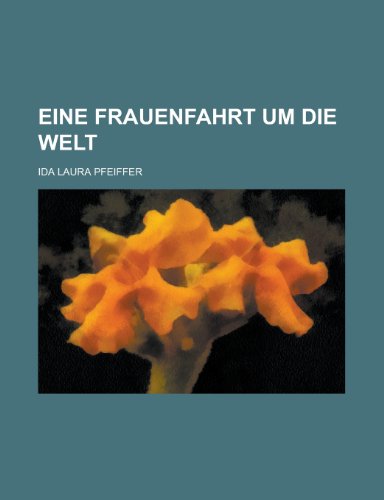 Eine Frauenfahrt Um Die Welt (9781153556712) by Resources, California Dept Of Water; Pfeiffer, Ida Laura