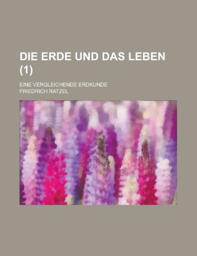 Die Erde Und Das Leben; Eine Vergleichende Erdkunde (1 ) (9781153559058) by Grady, James; Ratzel, Friedrich