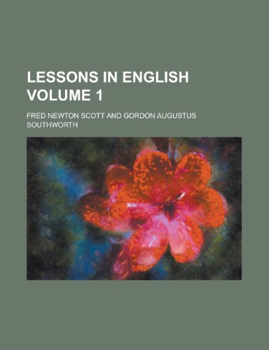 Lessons in English Volume 1 (9781153559393) by Fred Newton Scott