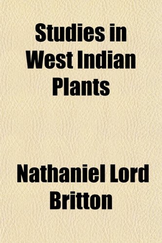 Studies in West Indian Plants (9781153559546) by Britton, Nathaniel Lord