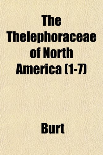 The Thelephoraceae of North America (1-7) (9781153562591) by Burt