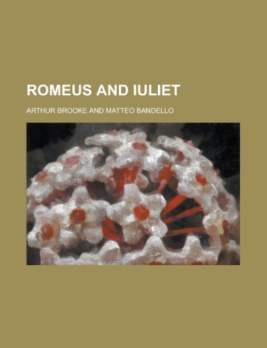 Romeus and Iuliet (9781153564342) by Arthur Brooke