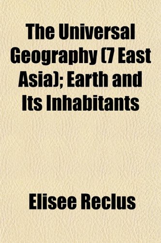 9781153569132: The Universal Geography (7 East Asia); Earth and Its Inhabitants