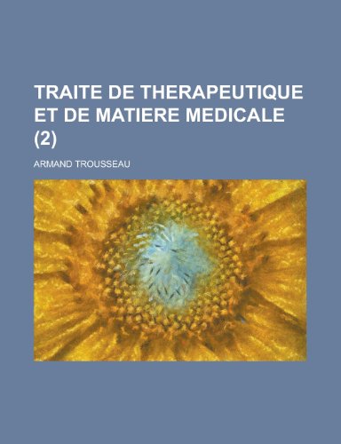 Traite de Therapeutique Et de Matiere Medicale (2) (9781153571821) by United States Congress House, States Con; Trousseau, Armand