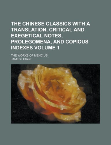 The Chinese Classics with a Translation, Critical and Exegetical Notes, Prolegomena, and Copious Indexes; The Works of Mencius Volume 1 (9781153572439) by Division, Montana Legislative Services; Legge, James