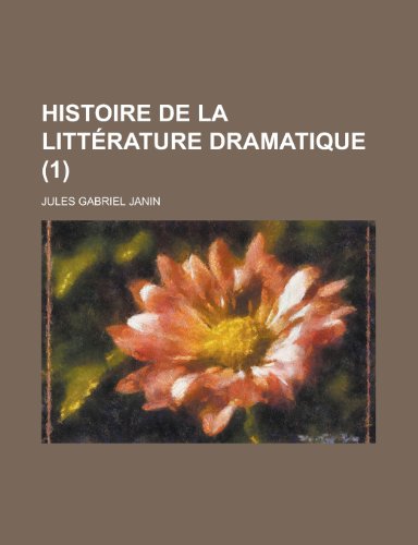 Histoire de La Litterature Dramatique (1 ) (9781153574785) by Rochester; Janin, Jules Gabriel