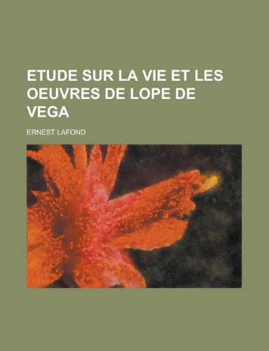 Etude Sur La Vie Et Les Oeuvres de Lope de Vega (9781153575911) by United States Congress House, States Con; LaFond, Ernest