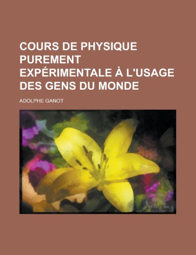 Cours de Physique Purement Experimentale A L'Usage Des Gens Du Monde (9781153578134) by Activities, United States Congress; Ganot, Adolphe