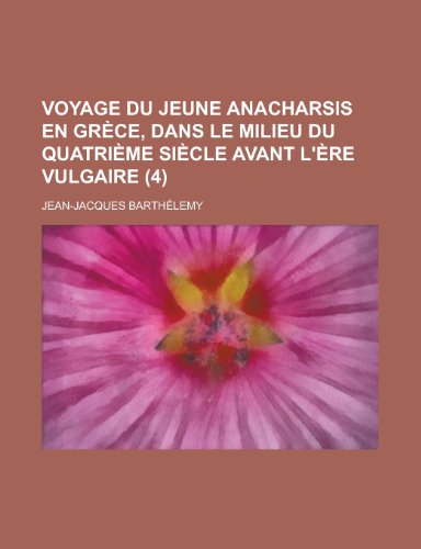 Voyage Du Jeune Anacharsis En Grece, Dans Le Milieu Du Quatrieme Siecle Avant L'Ere Vulgaire (4 ) (9781153578141) by Activities, United States Congress; Barthelemy, Jean-Jacques
