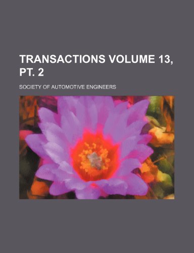Transactions Volume 13, pt. 2 (9781153580434) by Engineers, Society Of Automotive