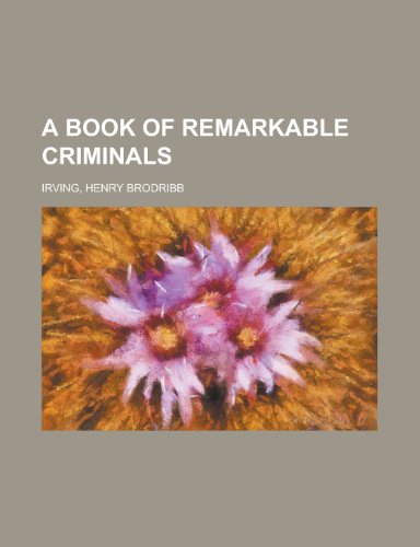A Book of Remarkable Criminals (9781153581233) by Irving, H. B.; Irving, Henry Brodribb
