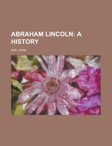 9781153581288: Abraham Lincoln; A History - Volume 01