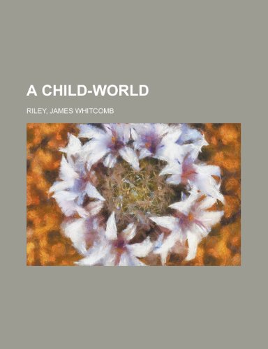 A Child-World (9781153581547) by Riley, James Whitcomb