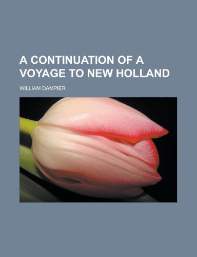 A Continuation of a Voyage to New Holland (9781153581912) by Dampier, William