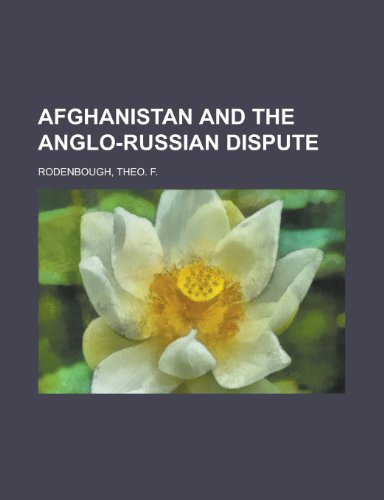 Afghanistan and the Anglo-Russian Dispute (9781153582728) by Rodenbough, Theo F.