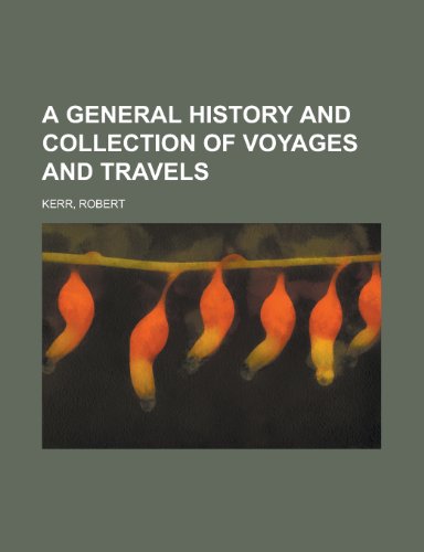 A General History and Collection of Voyages and Travels - Volume 08 (9781153583060) by Kerr, Robert