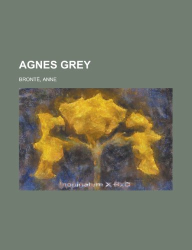 Agnes Grey (9781153583237) by Bront, Anne; Bronte, Anne