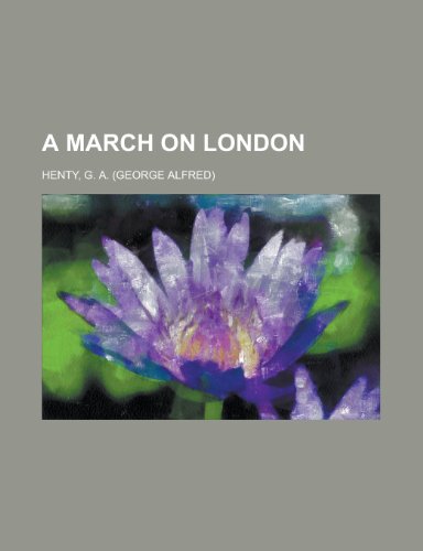 A March on London (9781153584791) by Henty, G. A.