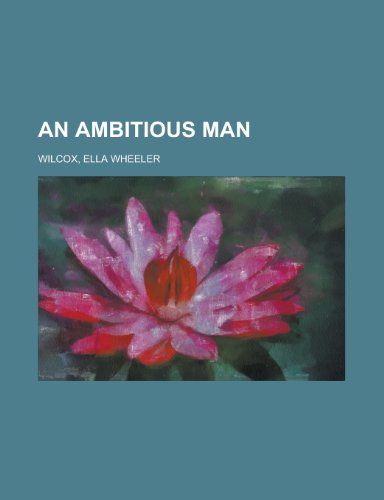 An Ambitious Man (9781153585453) by Wilcox, Ella Wheeler
