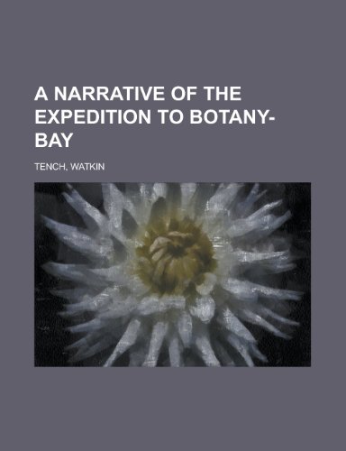 A Narrative of the Expedition to Botany-Bay (9781153585569) by Tench, Watkin