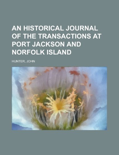 An Historical Journal of the Transactions at Port Jackson and Norfolk Island (9781153586429) by Hunter, John