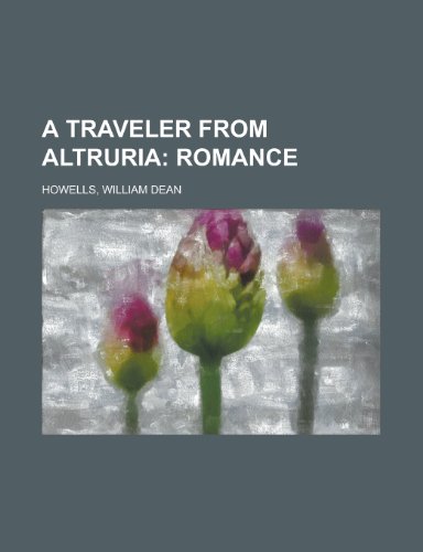 A Traveler from Altruria; Romance (9781153589208) by Howells, William Dean