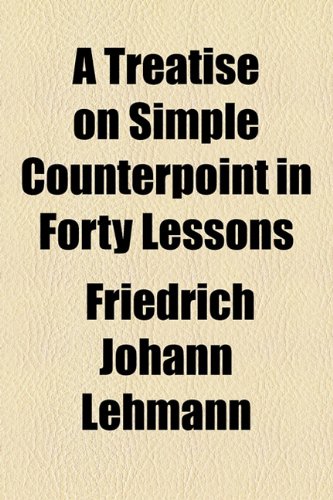 9781153589284: A Treatise on Simple Counterpoint in Forty Lessons