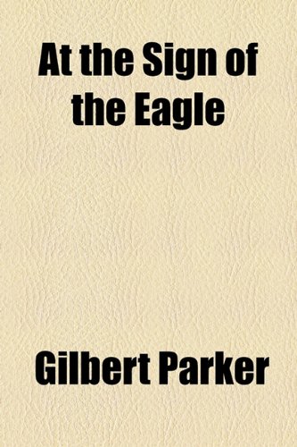 At the Sign of the Eagle (9781153589406) by Parker, Gilbert