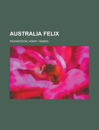 Australia Felix (9781153589673) by Richardson, Henry Handel