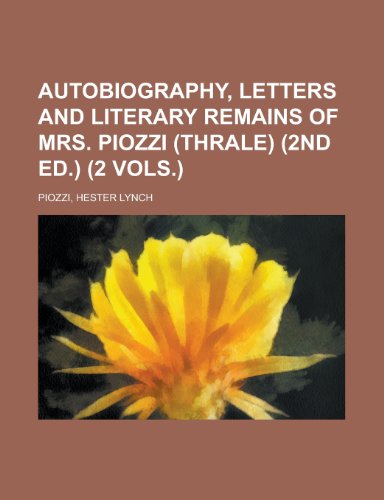Autobiography, Letters and Literary Remains of Mrs. Piozzi (Thrale) (2nd Ed.) (2 Vols.) (9781153589772) by Piozzi, Hester Lynch