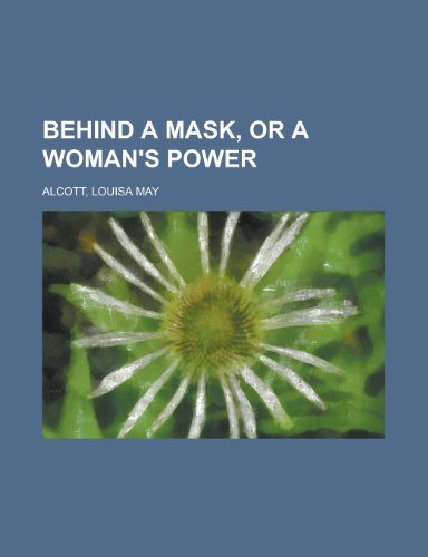 Behind a Mask, or a Woman's Power (9781153591577) by Alcott, Louisa May