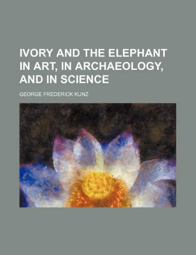 Ivory and the elephant in art, in archaeology, and in science (9781153592055) by George Frederick Kunz