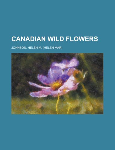Canadian Wild Flowers (9781153594028) by Johnson, Helen M.