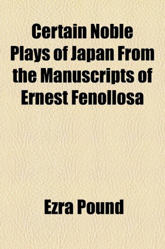 Certain Noble Plays of Japan From the Manuscripts of Ernest Fenollosa (9781153594868) by Pound, Ezra