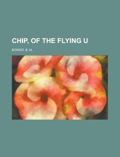 Chip, of the Flying U (9781153595445) by Bower, B. M.