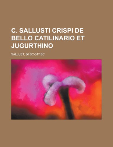C. Sallusti Crispi de Bello Catilinario Et Jugurthino (9781153598200) by Sallust; Sallust, Bc- Bc