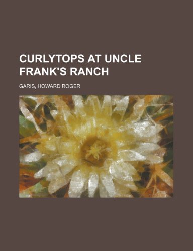 Curlytops at Uncle Frank's Ranch (9781153598347) by Garis, Howard Roger