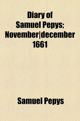 Diary of Samuel Pepys; November|december 1661 (9781153600699) by Pepys, Samuel