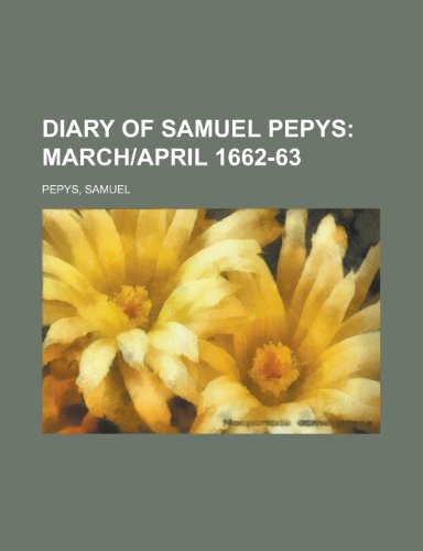 Diary of Samuel Pepys; March]april 1662-63 (9781153600774) by Pepys, Samuel