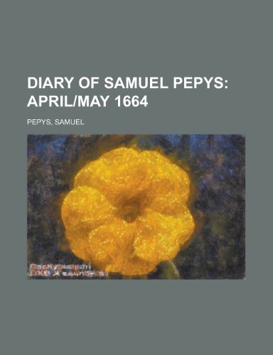 Diary of Samuel Pepys; April]may 1664 (9781153600859) by Pepys, Samuel