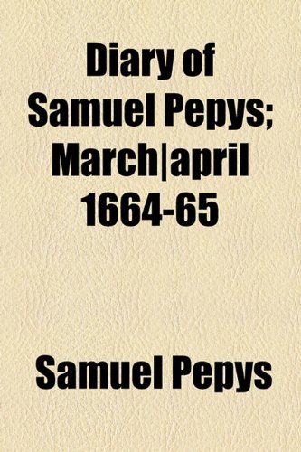 Diary of Samuel Pepys; March|april 1664-65 (9781153600910) by Pepys, Samuel